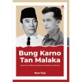 Bung Karno Tan Malaka : Diplomasi & Militansi Merebut Kemerdekaan Indonesia