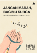 Jangan Marah, Bagimu Surga : Seni Mengelola Emosi Secara Islami
