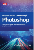 Mengupas Rahasia Tersembunyi Photoshop : Fokus Membahas Perintah, Menu, dan Tool Tersembunyi yang Rahasia dan Unik !