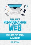 Buku Sakti Pemrograman Web : Html, Css, PHP, Mysql, & Javascript